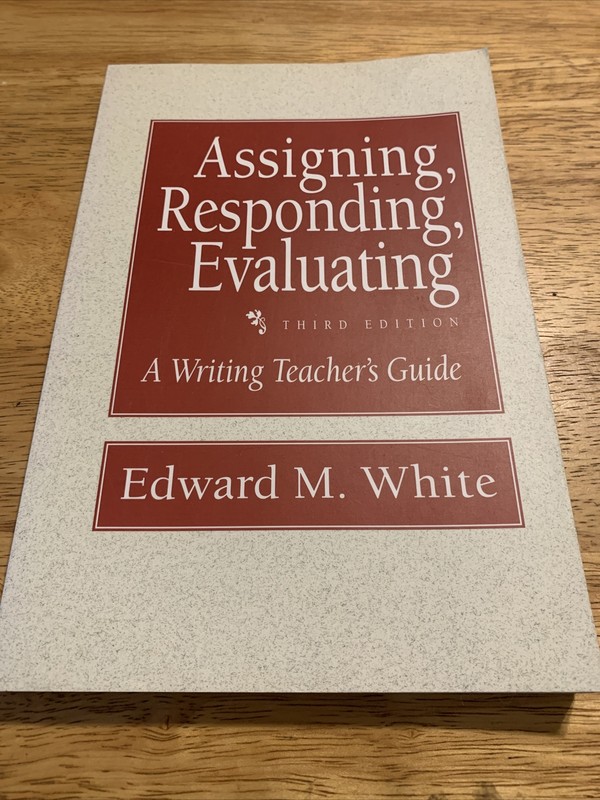 Assigning, Responding, Evaluation by John O. White (1995, Paperback 3rd Edition)