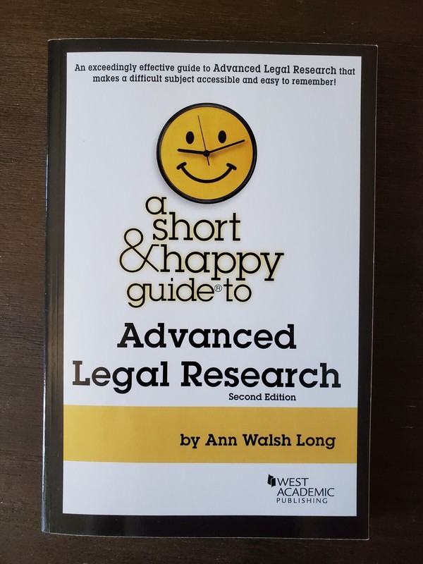 A Short and Happy Guide to Advanced Legal Research, 2d Ed., Walsh Long