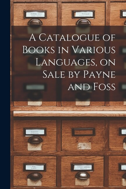 A Catalogue Of Books In Various Languages, On Sale By Payne And Foss