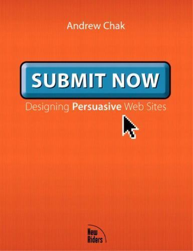 Submit Now: Designing Persuasive Web Sites – paperback Chak, Andrew