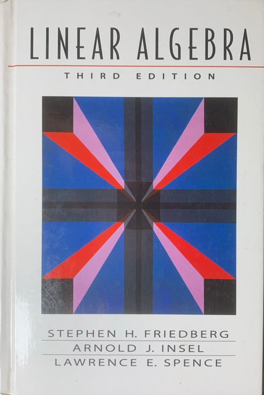 Linear Algebra by Stephen H. Friedberg, Lawrence E. Spence, Arnold J. Insel