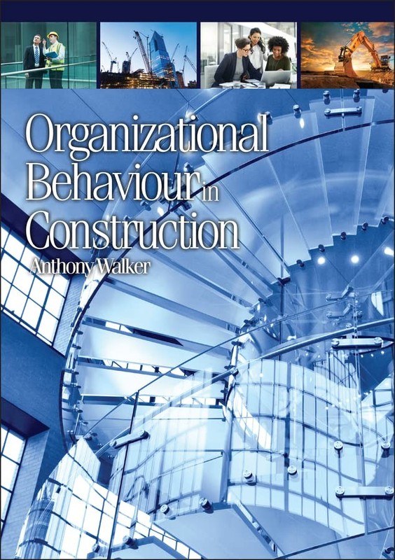 Organizational Behaviour In Construction By Anthony Walker