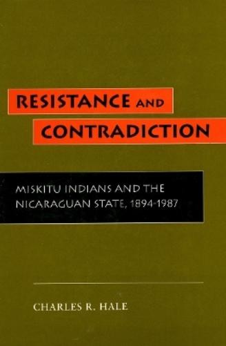 Charles R. Hale Resistance and Contradiction (Hardback)
