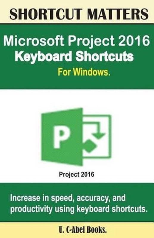 Microsoft Project 2016 Keyboard Shortcuts For Windows by U. C-Abel Books (Englis