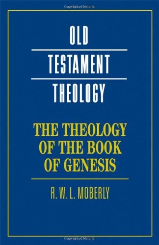 THE THEOLOGY OF THE BOOK OF GENESIS (OLD TESTAMENT By R. W. L. Moberly EXCELLENT