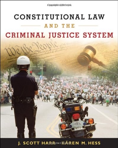 CONSTITUTIONAL LAW AND THE CRIMINAL JUSTICE SYSTEM By J. Scott Harr & Karen M.