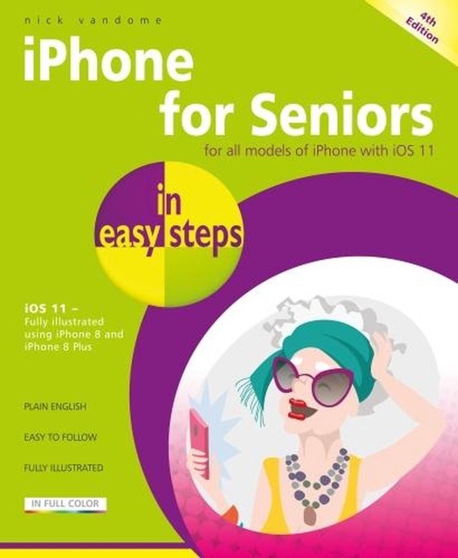 iPhone for Seniors in easy steps, 4th Edition: Covers iOS 11 by Nick Vandome (En