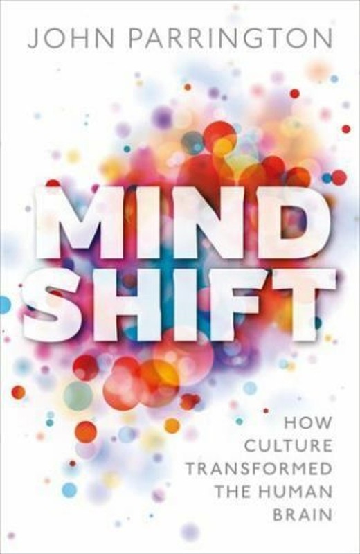 Mind Shift : How Culture Transformed the Human Brain by John Parrington…