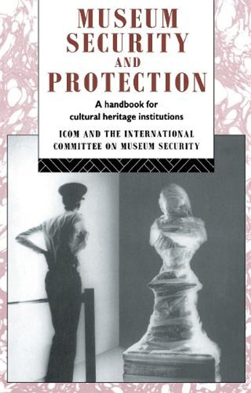Museum Security and Protection: A Handbook for Cultural Heritage Institutions by