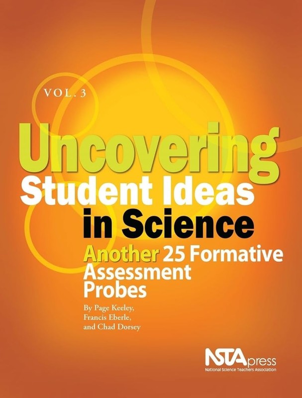 Uncovering Student Ideas in Science, Volume 3: Another 25 Formative Assessme…