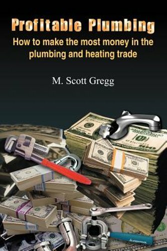 Profitable Plumbing: How to make the most money in the plumbing and heating: New