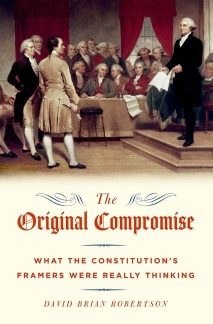 The Original Compromise: What the Constitution’s Framers Were Really Thinkin…