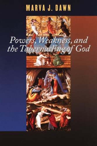 Powers, Weakness, and the Tabernacling of God by Marva J Dawn: Used