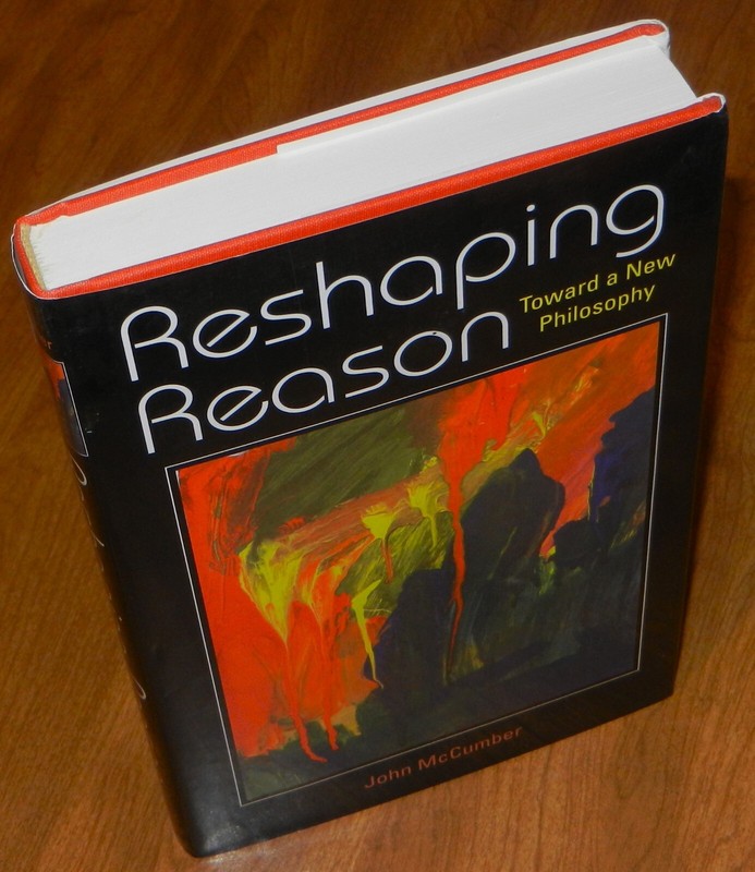 RESHAPING REASON: TOWARD A NEW PHILOSOPHY By John Mccumber – Hardcover