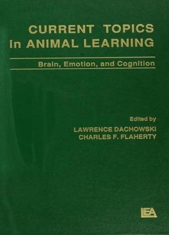 Current Topics in Animal Learning: Brain, Emotion, and Cognition by Lawrence Dac