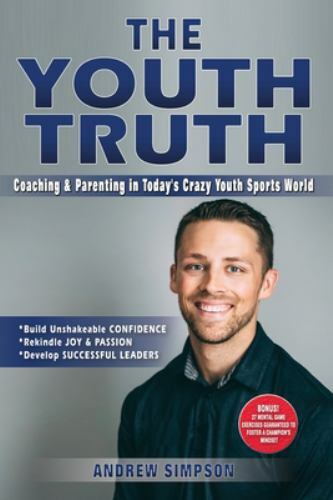 The Youth Truth: Coaching & Parenting In Today’s Crazy Youth Sports World