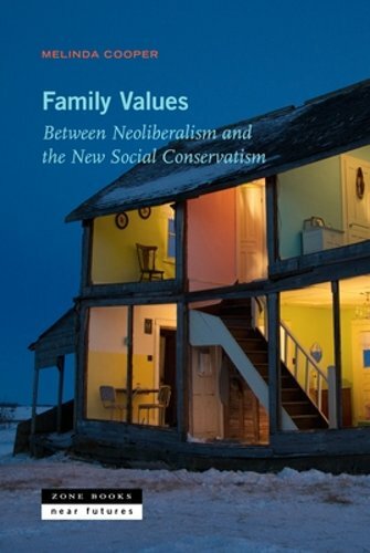 Family Values: Between Neoliberalism and the New Social Conservatism by Cooper