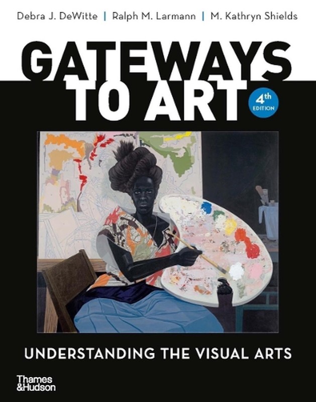 Gateways to Art: Understanding the Visual Arts by Ralph M. Larmann (English) Pap