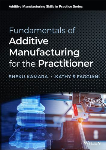 Fundamentals of Additive Manufacturing for the Practitioner, Hardcover by Kam…