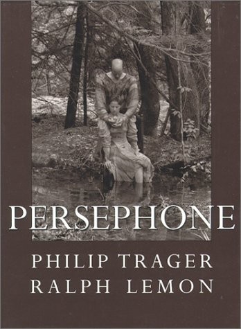 PERSEPHONE By Ralph Lemon & Philip Trager – Hardcover *Excellent Condition*