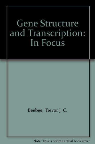 Gene Structure and Transcription: In Focus By Trevor J. C. Beebe