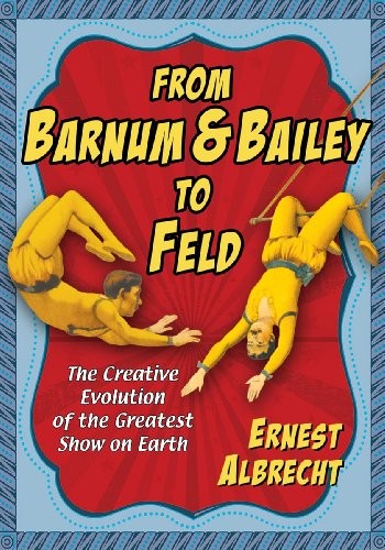 FROM BARNUM & BAILEY TO FELD: THE CREATIVE EVOLUTION OF By Ernest Albrecht Mint