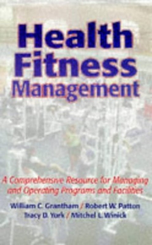 Health Fitness Management : A Comprehensive Resource for Managing