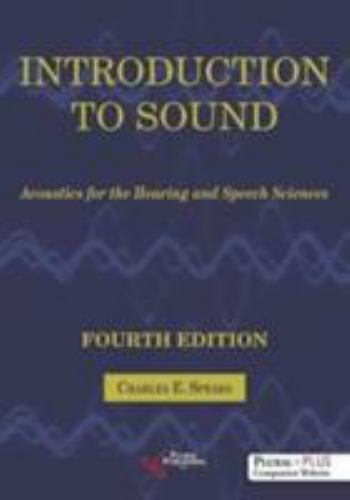 Introduction to Sound : Acoustics for the Hearing and Speech Sciences, Hardco…