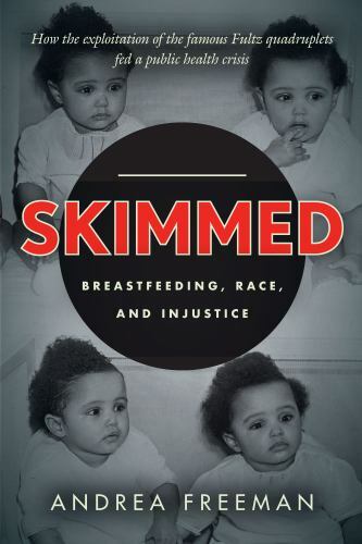 Skimmed : Breastfeeding, Race, and Injustice, Hardcover by Freeman, Andrea, L…