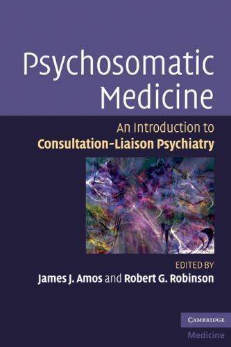 Psychosomatic Medicine : An Introduction to Consultation-Liaison Psychiatry, …