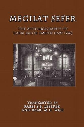 Megilat Sefer: The Autobiography of Rabbi Jacob Emden (1697-1776) by Jacob Emden