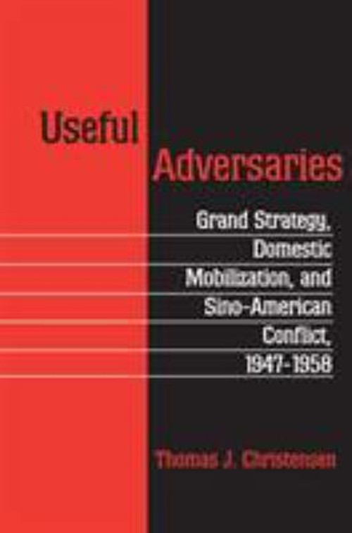 Useful Adversaries : Grand Strategy, Domestic Mobilization, and S