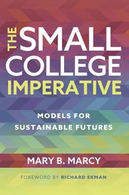 The Small College Imperative : Models for Sustainable Futures Mar