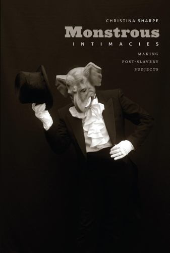 Monstrous Intimacies: Making Post-Slavery Subjects (Perverse Modernities) by Sh