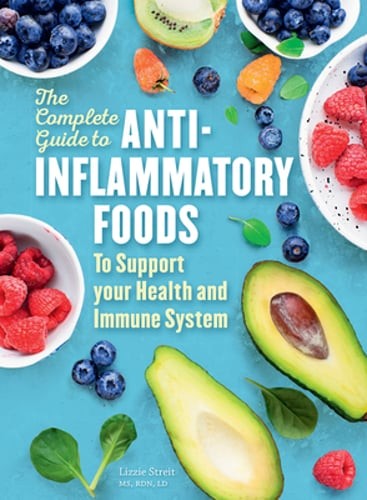 The Complete Guide to Anti-Inflammatory Foods by Lizzie Streit: Used