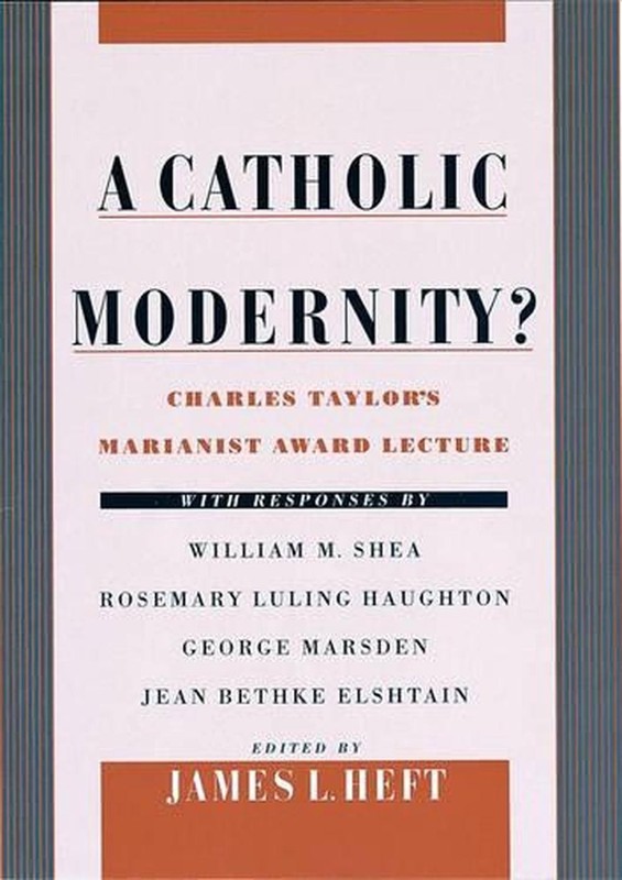 A Catholic Modernity?: Charles Taylor’s Marianist Award Lecture, with responses