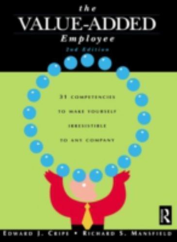 Value-Added Employee : 31 Competencies to Make Yourself Irrestible to Any Com…