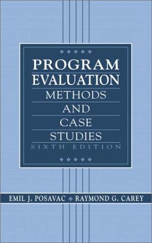 PROGRAM EVALUATION: METHODS AND CASE STUDIES (6TH EDITION) By Emil J. Posavac