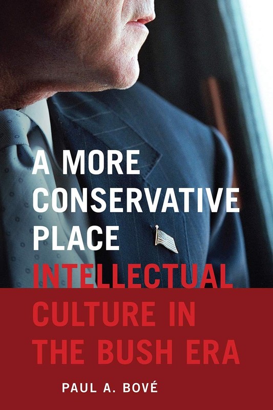 A More Conservative Place: Intellectual Culture in the Bush Era (Re-Mapping …