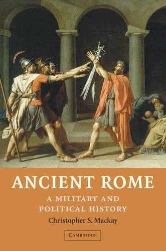 ANCIENT ROME: A MILITARY AND POLITICAL HISTORY By Christopher S. Mackay **Mint**