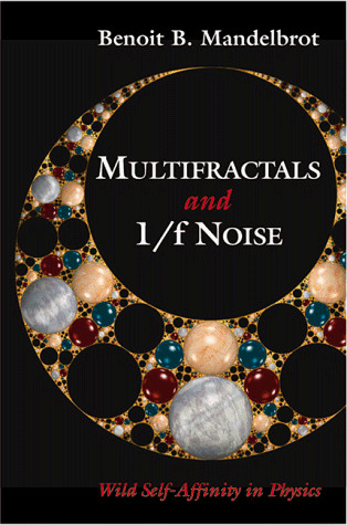 MULTIFRACTALS AND 1/ƒ NOISE: WILD SELF-AFFINITY IN By Benoit B. Mandelbrot