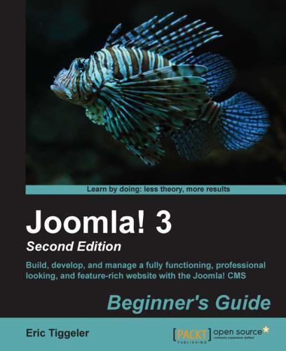 Joomla! 3 Beginner’s Guide : Build, Develop, and Manage a Fully Functioning, …