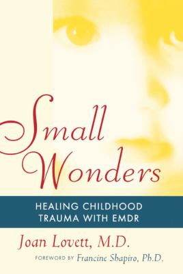 Small Wonders: Healing Childhood Trauma with EMDR by Lovett, Joan