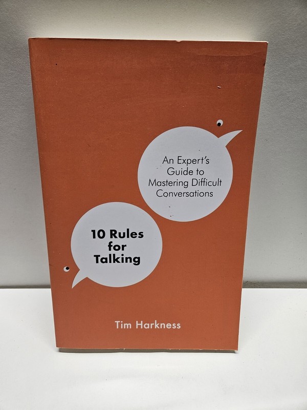10 Rules for Talking: An Expert's Guide to Mastering Difficult Conversations