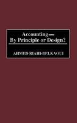 Accounting–By Principle or Design?, Riahi-Belkaoui, Ahmed, Good Book