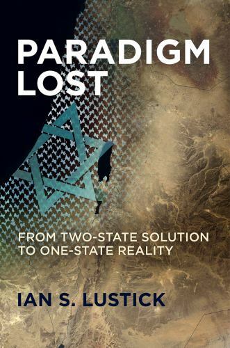 Paradigm Lost : From Two-State Solution to One-State Reality, Hardcover by Lu…