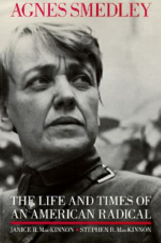 Agnes Smedley: The Life and Times of an American Radical MacKinnon, Janice R.,