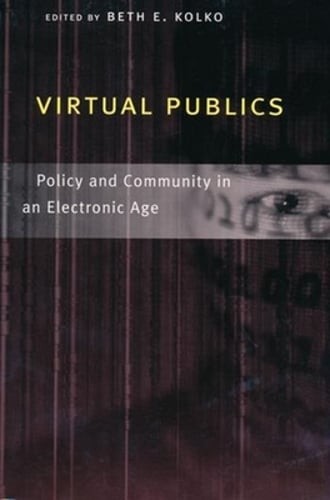 Virtual Publics: Policy and Community in an Electronic Age by Beth Kolko: Used