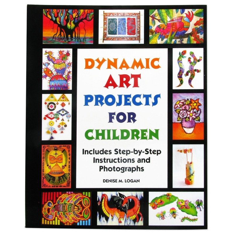 Dynamic Art Projects for Children: Includes Step-by-step Instructions And Ph…