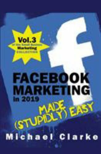 Facebook Marketing in 2019 Made (Stupidly) Easy (Small Business Marketing Ma…